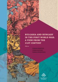 Demeter Gábor, Katona Csaba, Penka Peykovska - Bulgaria and Hungary in the First World War: a View from the 21st Century