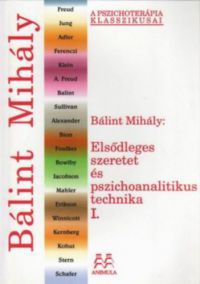 Bálint Mihály - Elsődleges szeretet és pszichoanalitikus technika I.