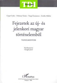 Csapó-Dobszay-Varga-Zeindler, Gergely Jenő (szerk.) - Fejezetek az új- és jelenkori magyar történelemből