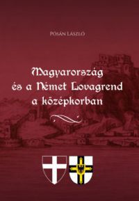 Pósán László - Magyarország és a Német Lovagrend a középkorban