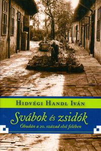 Hidvégi Handl Iván - Svábok és zsidók Óbudán a 20. század első felében