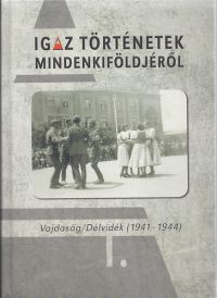 Papp Árpád (szerk.) - Igaz történetek Mindenkiföldjéről I.