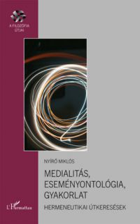 Nyírő Miklós - Medialitás, eseményontológia, gyakorlat