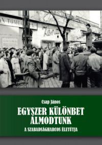 Csap János - Egyszer különbet álmodtunk