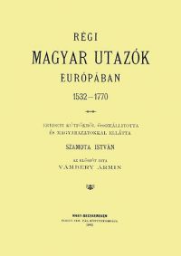 Szamota István - Régi magyar utazók Európában. 1532-1770