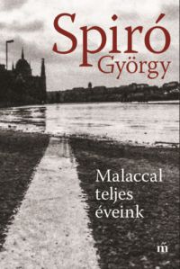 Spiró György - Malaccal teljes éveink