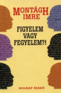 Montágh Imre - Figyelem vagy fegyelem?!