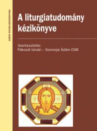 Pákozdi István, Somorjai Ádám OSB - A liturgiatudomány kézikönyve