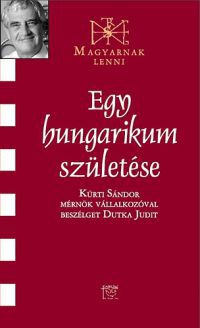 Dutka Judit; Kürti Sándor - Egy hungarikum születése