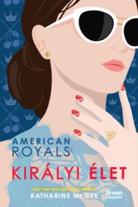 Katharine McGee - American Royals - Királyi élet