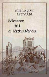 Szilágyi István - Messze túl a láthatáron