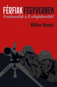 Kötter Tamás - Férfiak fegyverben - Dedikált