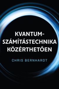Chris Bernhardt - Kvantum-számítástechnika közérthetően