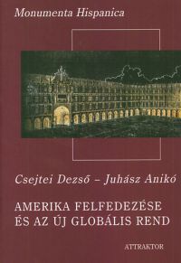Csejtei Dezső; Juhász Anikó - Amerika felfedezése és az új globális rend I-II.