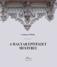 Ludmann Mihály - A magyar építészet mesterei
