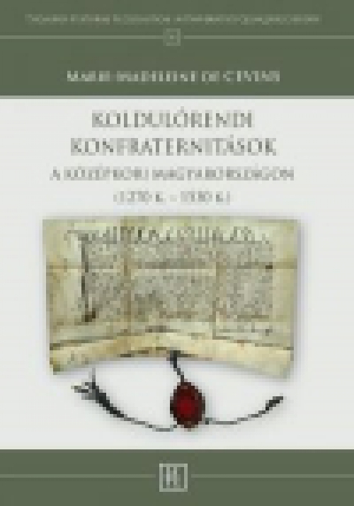 Koldulórendi konfraternitások a középkori Magyarországon (1270 K. - 1530 K.)