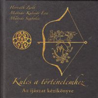 Mátyás Szabolcs, Horváth Zsolt, Mátyás-Kulcsár Éva - Kulcs a történelemhez - Az íjászat kézikönyve