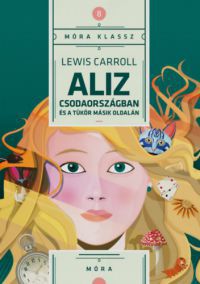 Carroll Lewis - Aliz Csodaországban és a tükör másik oldalán