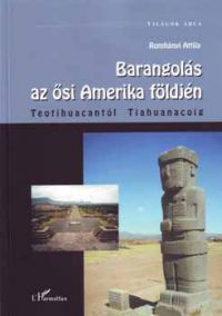 Dr. Romhányi Attila - Barangolás az ősi Amerika földjén - Teotihuacantól Tiahuanacóig