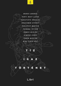 Nagy Boglárka (szerk.) - Tíz igaz történet