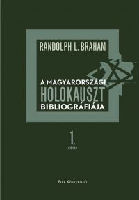 Radolph L. Braham - A magyarországi holokauszt bibliográfiája 1-2.