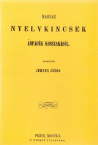 Jerney János - Magyar nyelvkincsek Árpádék korszakából I-II.