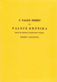 Jerney János - A palócz nemzet és palócz krónika, orosz és lengyel évkönyvek nyomán