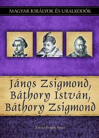 Kovács Gergely István - János Zsigmond, Báthory István, Báthory Zsigmond