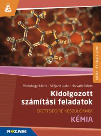 Rózsahegyi Márta, Wajand Judit, Horváth Balázs - Kidolgozott számítási feladatok - Kémia