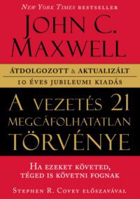 John C. Maxwell - A vezetés 21 megcáfolhatatlan törvénye