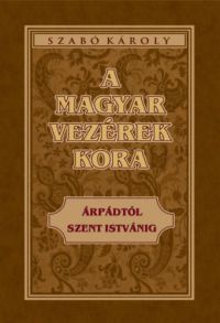 Szabó Károly - A magyar vezérek kora