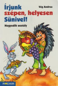 Vég Andrea - Írjunk szépen, helyesen Sünivel! - Negyedik osztály