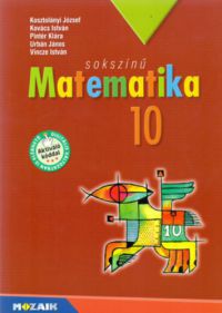 Kovács, Pintér, Kosztolányi - Sokszínű matematika tankönyv 10. osztály