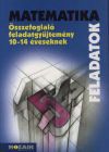 Matematika feladatok - összefoglaló feladatgyűjtemény 10-14 éveseknek