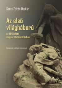 Szőts Zoltán Oszkár - Az első világháború az 1945 előtti magyar történetírásban
