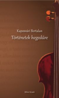 Kaposvári Bertalan - Történetek hegedűre