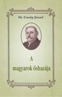 Dr. Cserép József - A magyarok őshazája