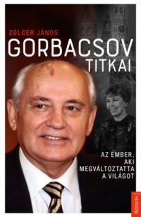 Zolcer János - Gorbacsov titkai