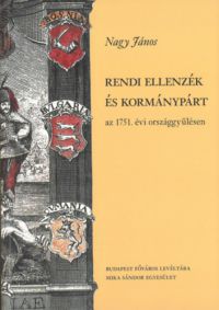 Nagy János - Rendi ellenzék és kormánypárt az 1751. évi országgyűlésen