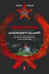 Révész Sándor - Dobi István  - Az elfeledett államfő