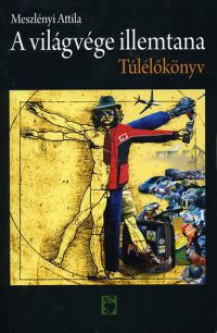 Meszlényi Attila - A világvége illemtana - Túlélőkönyv
