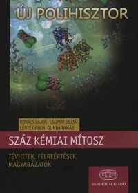 Csupor Dezső; Kovács Lajos; Gunda Tamás; Lente Gábor - Száz kémiai mítosz 