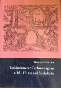 Kovács Eszter - Iszlámismeret Csehországban a 16-17. század fordulóján