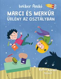 Wéber Anikó - Marci és Merkúr - Űrlény az osztályban