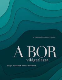 Hugh Johnson, Jancis Robinson - A bor világatlasza