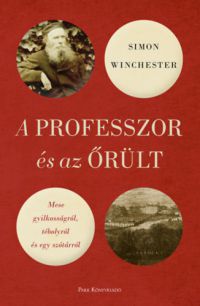 Simon Winchester - A professzor és az őrült