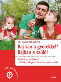 Dr. Eigner Bernadett - Baj van a gyerekkel? Bajban a szülő!