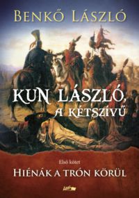 Benkő László - Kun László, a kétszívű - Első kötet