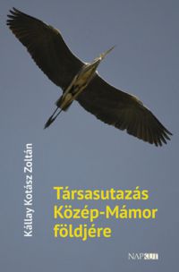 Kállay Kotász Zoltán - Társasutazás Közép-Mámor földjére