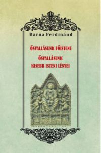 Barna Ferdinánd - Ősvallásunk főistene - Ősvallásunk kisebb isteni lényei